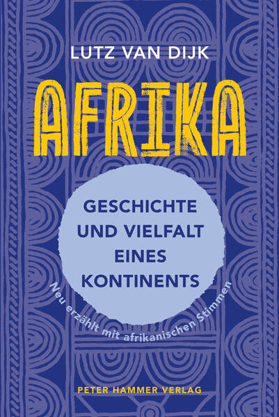 Afrika - Geschichte und Vielfalt eines Kontinents / Neu erzählt mit afrikanischen Stimmen. Überarbeitete Neuausgabe