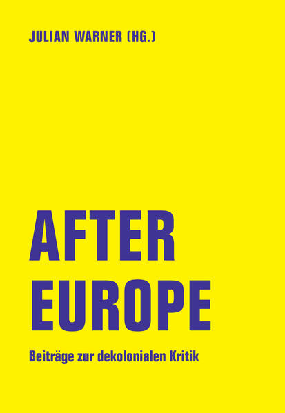 After Europe / Beiträge zur dekolonialen Kritik