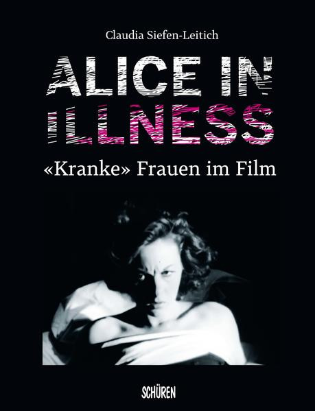 Alice in Illness / «Kranke» Frauen im Film