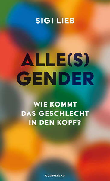 Alle(s) Gender / Wie kommt das Geschlecht in den Kopf?