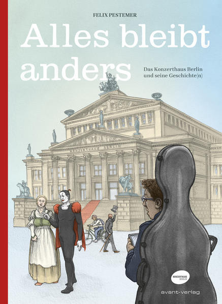 Alles bleibt anders / Das Konzerthaus Berlin und seine Geschichte(n)
