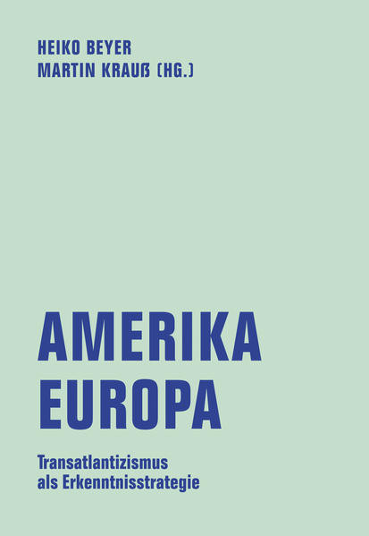 Amerika - Europa / Transatlantizismus als Erkenntnisstrategie