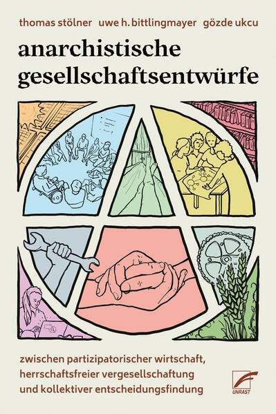 Anarchistische Gesellschaftsentwürfe / Zwischen partizipatorischer Wirtschaft, herrschaftsfreier Vergesellschaftung und kollektiver Entscheidungsfindung