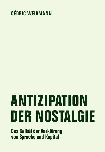 Antizipation der Nostalgie / Das Kalkül der Verklärung von Sprache und Kapital