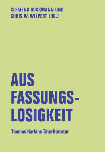 Aus Fassungslosigkeit / Thomas Harlans Täterliteratur