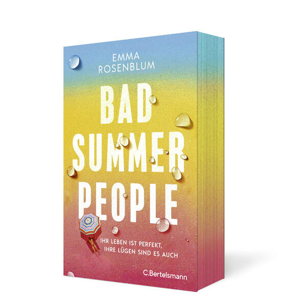 Bad Summer People / Ihr Leben ist perfekt, ihre Lügen sind es auch. - Roman. Ein Roman wie der heißeste neue Sommercocktail – frisch, sexy, unwiderstehlich - Mit Farbschnitt in limitierter Auflage