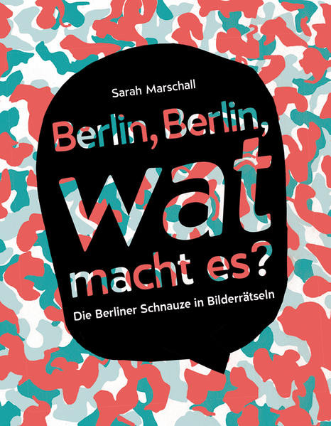 Berlin, Berlin, wat macht es? / Die Berliner Schnauze in Bilderrätseln