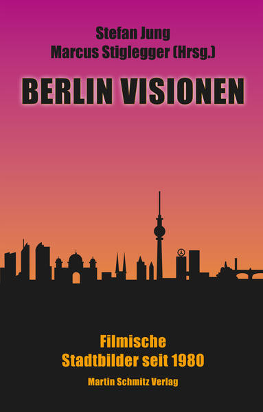 Berlin Visionen / Filmische Stadtbilder seit 1980