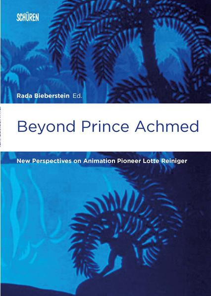 Beyond Prince Achmed / New Perspectives on Animation Pioneer Lotte Reiniger