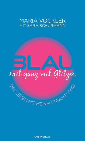 Blau mit ganz viel Glitzer / Das Leben mit meinem trans* Kind