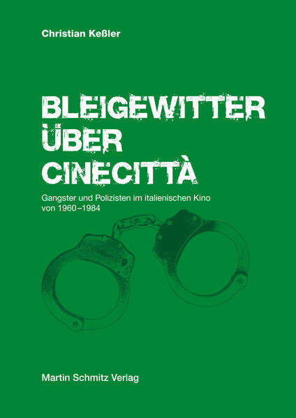 Bleigewitter über Cinecittà / Gangster und Polizisten im italienischen Kino von 1960–1984