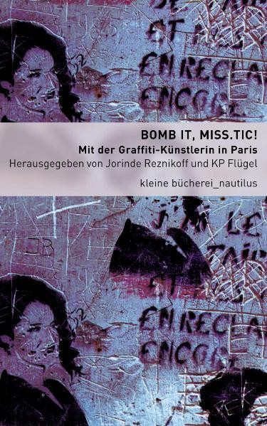 Bomb it, Miss.Tic! / Mit der Graffiti-Künstlerin in Paris