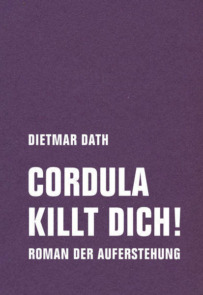 Cordula killt dich! oder Wir sind doch nicht die Nemesis von jedem Pfeifenheini / Roman der Auferstehung