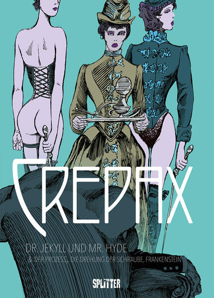 Crepax: Dr. Jekyll und Mr. Hyde / Der Prozess, Die Drehung der Schraube & Frankenstein