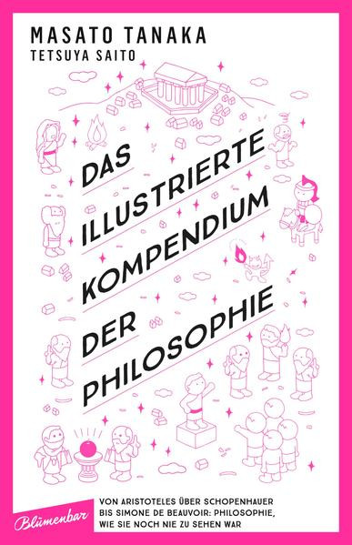 Das illustrierte Kompendium der Philosophie / Von Aristoteles über Schopenhauer bis Simone de Beauvoir: Philosophie, wie sie noch nie zu sehen war