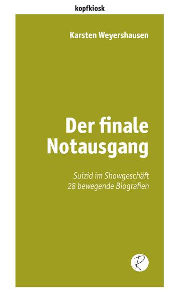Der finale Notausgang / Suizid im Showgeschäft. 28 bewegende Biografien