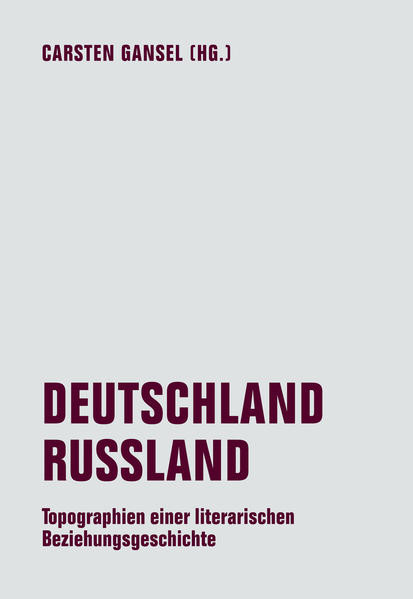 DEUTSCHLAND / RUSSLAND / Topographien einer literarischen Beziehungsgeschichte