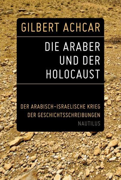 Die Araber und der Holocaust / Der arabisch-israelische Krieg der Geschichtsschreibungen