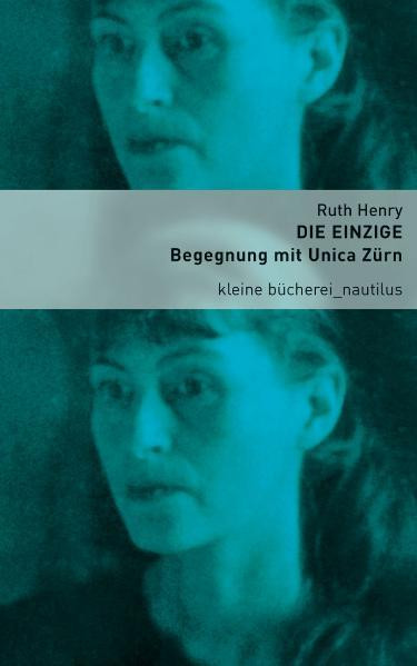 Die Einzige / Begegnung mit Unica Zürn