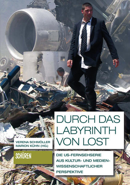 Durch das Labyrinth von LOST / Die US-Fernsehserie aus kultur- und medienwissenschaftlicher Perspektive