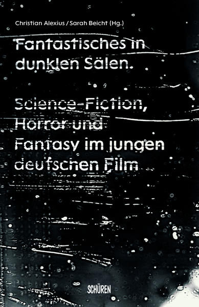 Fantastisches in dunklen Sälen / Science-Fiction, Horror und Fantasy im jungen deutschen Film