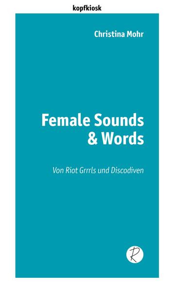 Female Sounds & Words / Von Riot Grrrls und Discodiven