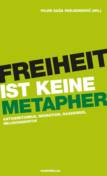 Freiheit ist keine Metapher / Antisemitismus, Migration, Rassismus, Religionskritik