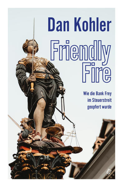 Friendly Fire / Wie die Bank Frey im Steuerstreit geopfert wurde