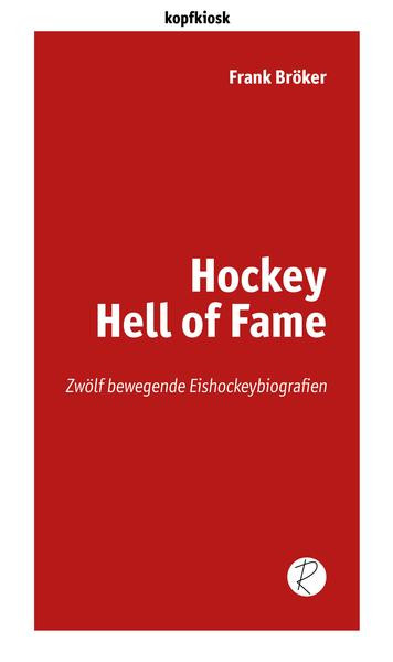 Hockey Hell of Fame / Zwölf bewegende Eishockeybiografien