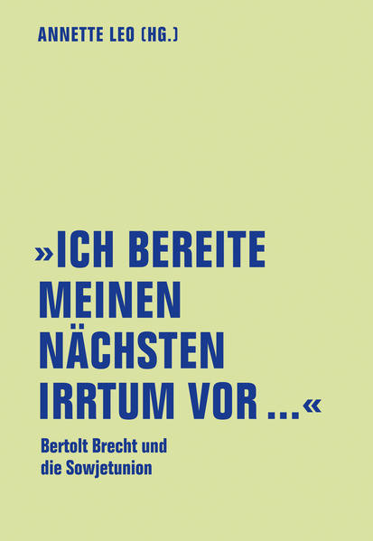 "Ich bereite meinen nächsten Irrtum vor..." / Bertolt Brecht und die Sowjetunion