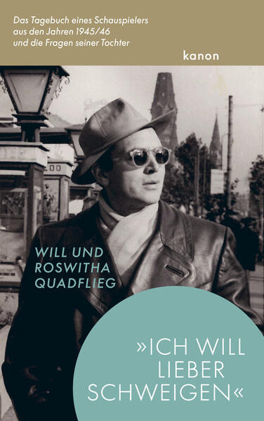 »Ich will lieber schweigen« / Das Tagebuch eines Schauspielers aus den Jahren 1945/46 und die Fragen seiner Tochter