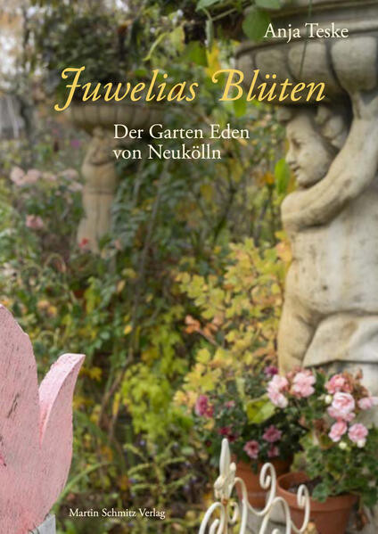 Juwelias Blüten / Der Garten Eden von Neukölln