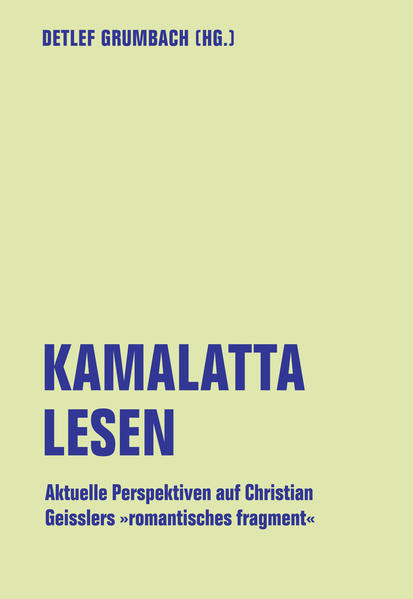 kamalatta lesen / Aktuelle Perspektiven auf Christian Geisslers »romantisches fragment«