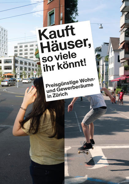 »Kauft Häuser, so viele ihr könnt!« / Preisgünstige Wohn- und Gewerberäume in Zürich