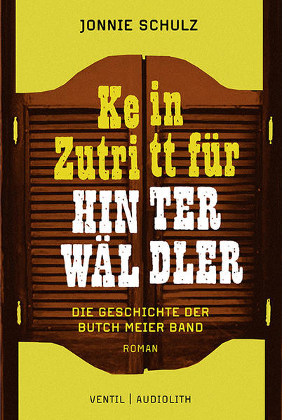Kein Zutritt für Hinterwäldler / Die Geschichte der Butch Meier Band