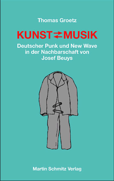 Kunst ≐ Musik / Deutscher Punk und New Wave in der Nachbarschaft von Joseph Beuys