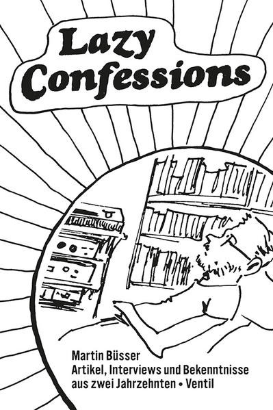 Lazy Confessions / Artikel, Interviews und Bekenntnisse aus zwei Jahrzehnten