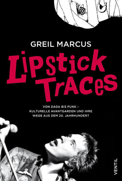 Lipstick Traces / Von Dada bis Punk – kulturelle Avantgarden und ihre Wege aus dem 20. Jahrhundert