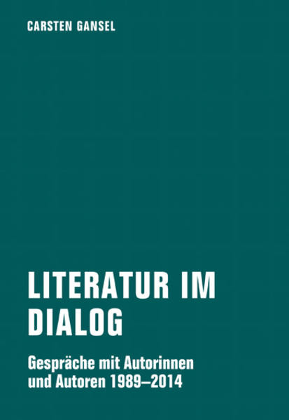 Literatur im Dialog / Gespräche mit Autorinnen und Autoren 1989 – 2014