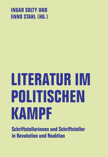 Literatur im politischen Kampf / Schriftstellerinnen und Schriftsteller in Revolution und Reaktion