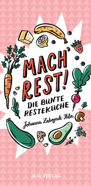 Mach´ Rest! / Die bunte Resteküche