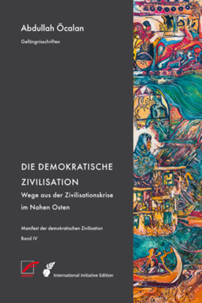 Manifest der demokratischen Zivilisation - Bd. IV / Die demokratische Zivilisation – Wege aus der Zivilisationskrise im Nahen Osten