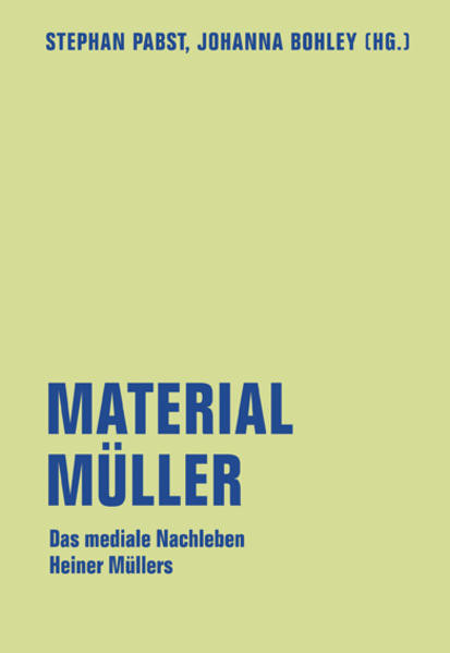 Material Müller / Das mediale Nachleben Heiner Müllers