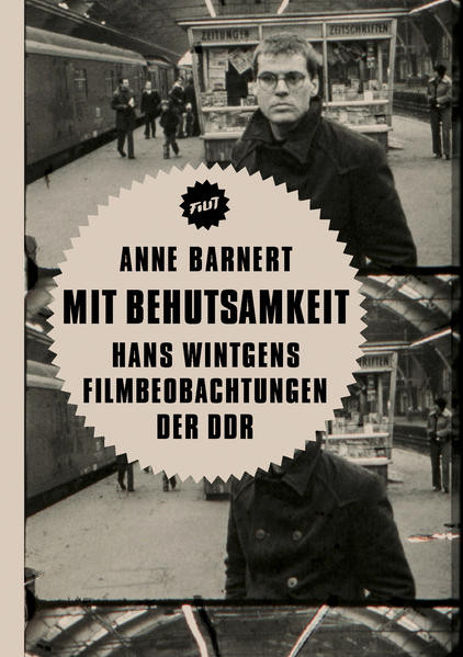 Mit Behutsamkeit / Hans Wintgens Filmbeobachtungen der DDR