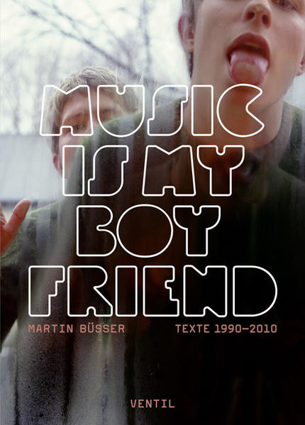 Music is my Boyfriend / Texte 1990–2010