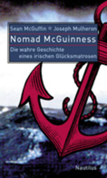Nomad McGuinness / Die wahre Geschichte eines irischen Glücksmatrosen