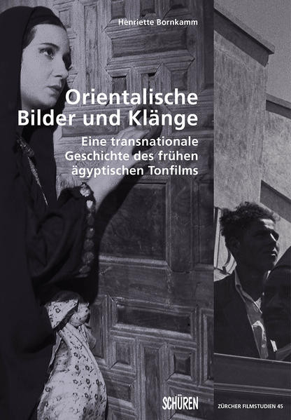 Orientalische Bilder und Klänge / Eine transnationale Geschichte des frühen ägyptischen Tonfilms