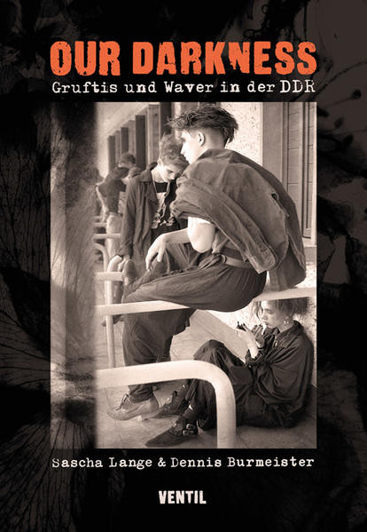 Our Darkness / Gruftis und Waver in der DDR
