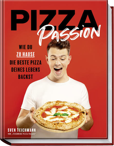 Pizza Passion / Wie du zu Hause die beste Pizza deines Lebens backst