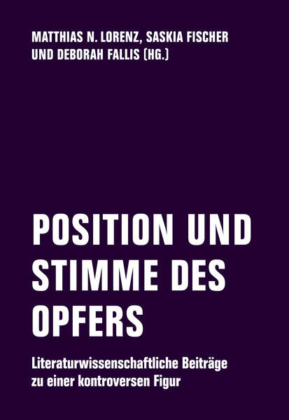 POSITION UND STIMME DES OPFERS / Literaturwissenschaftliche Beiträge zu einer kontroversen Figur